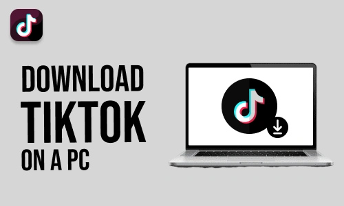 How to Download TikTok on a PC